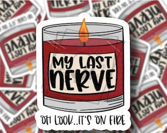 My Last Nerve Candle Sticker | Oh Look It’s On Fire | Funny Sarcastic Vinyl Decal for Laptop, Water Bottle, Planner, Adult Humor Gift