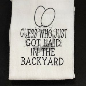 Guess Who Just Got Laid In The Backyard, Funny Dish Towels, Funny Kitchen Towels, Housewarming, Gift For Her, Wedding Gift, Chicken Lover