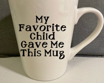 My Favorite Child Gave Me This Mug