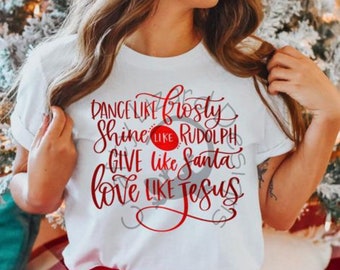 Dance Like Frosty Shine Like Rudolph Give Like Santa Love Like Jesus Christmas Top