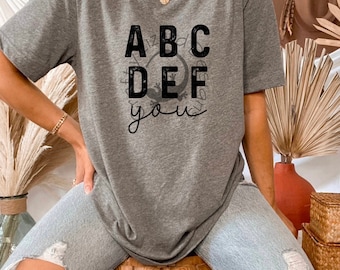 Camiseta divertida "ABC DEF You": camiseta con gráfico sarcástico, camiseta con humor del alfabeto, camiseta unisex atrevida, regalo con frase sarcástica