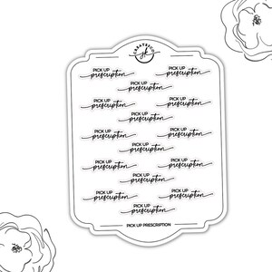 May include: A sheet of clear stickers with the text "PICK UP PRESCRIPTION" repeated 12 times in a cursive font. The stickers are designed for use in a planner or journal.