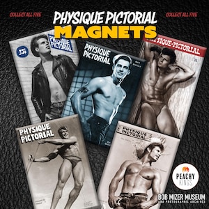May include: A collection of Physique Pictorial magnets featuring vintage magazine covers. Each magnet showcases a black and white or sepia-toned image of a muscular man. The magnets have text that reads "Physique Pictorial" and "Collect All Five".