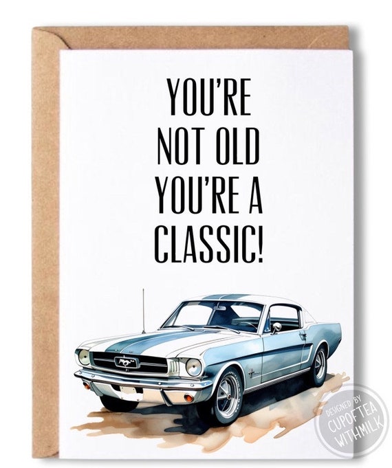 Classic Mustang Inspired Youre Not Old, Youre a Classic ...