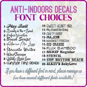May include: A list of 20 font choices for anti-indoors decals. The font names are listed in black text on a white background. The text at the bottom of the image reads: "If you have a different font in mind, please message us {we have several different fonts available}"