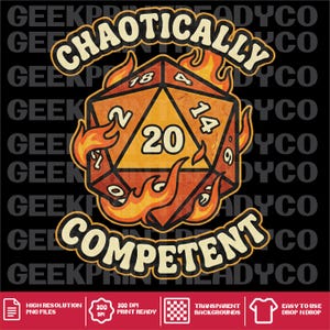 May include: A graphic illustration of a twenty-sided die engulfed in orange and yellow flames. The die features the number 20 prominently in the center. The text CHAOTICALLY is arched above the die, and COMPETENT is arched below in cream.