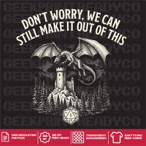 Può includere: Un design grafico in bianco e nero raffigurante un drago che vola sopra un castello di pietra e una foresta. Sotto il castello c'è un dado a venti facce con il numero uno visibile. Il testo recita, DON'T WORRY, WE CAN STILL MAKE IT OUT OF THIS.