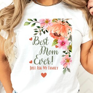 Pretty Floral Best Mom Ever Mother&#39;s Day T-Shirt For Mom Daughter Sister