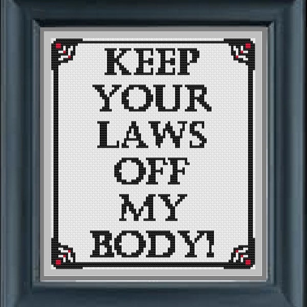Keep Your Laws Off My Body Cross Stitch Pattern