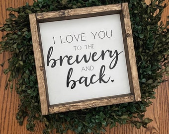 I Love You, To The Brewery and Back, Sign, Wooden Sign, Beer, Craft Beer, Beer is Love, Brewery, Anniversary Gift, Wedding gift, Gift