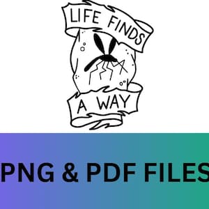Jurassic Park &#39;Life Finds A Way&#39; PNG PDF - Cricut Ready (Digital File)