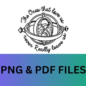 May include: Black and white line art illustration of a time turner with the text "The ones that love us never really leave us".