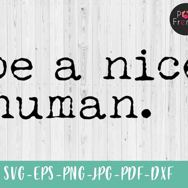 Be A Nice Human Svg, Silhouette, Cutting File, Digital Download, Dxf Eps Png Jpeg