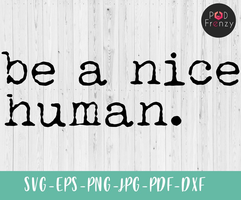 Free Free 318 Be A Nice Human Svg SVG PNG EPS DXF File
