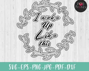 I Woke Up Like This Svg, Funny, Cricut, Silhouette, Cutting File, Digital Download, Dxf Eps Png Jpeg