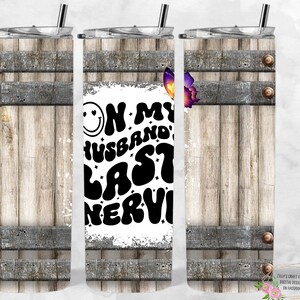 On my Husband&#39;s last nerve 20oz Tumbler Wrap, PNG, Seamless Design, Digital Download, sublimation digital download png, wife&#39;s fun png wrap