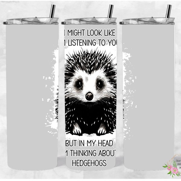 I might look like I'm listening to you Hedgehogs 20oz Tumbler Wrap, PNG, Seamless Design,Digital Download,sublimation digital download png,