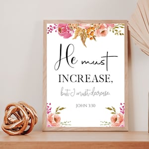He must increase but I must decrease John 3:30 Print/Christians Quote Printable Floral Art/Printable Wall Art/Digital Download