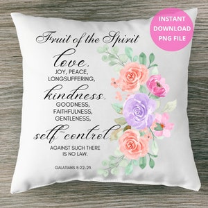 May include: White pillow with a floral design and the text "Fruit of the Spirit love, joy, peace, longsuffering, kindness, goodness, faithfulness, gentleness, self-control. Against such there is no law. Galatians 5:22-23"