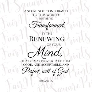 May include: A white print featuring a quote from Romans 12:2, with elegant black script. The text reads, "And be not conformed to this world: but be ye transformed by the renewing of your mind..." A decorative piece for home decor.