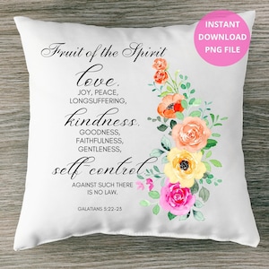 May include: White pillow with a floral design and the text "Fruit of the Spirit love, joy, peace, longsuffering, kindness, goodness, faithfulness, gentleness, self control. Against such there is no law. Galatians 5:22-23"