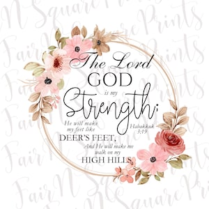 Habakkuk 3:19 Floral Png File Design/The Lord God is my Strength Png file for Sublimation/Png Digital Download