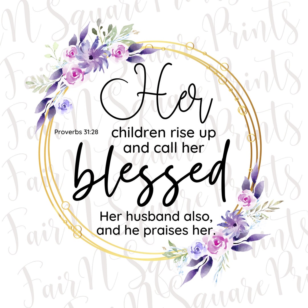 Proverbs 31:28 PNG File – Mother's Day Floral Scripture (digital ...
