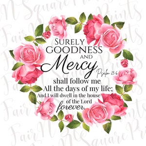 Surely Goodness and Mercy - Psalm 23:6 Floral Png File for Sublimation/Motivational Verse Png/Christians Sublimation/Png Digital Download