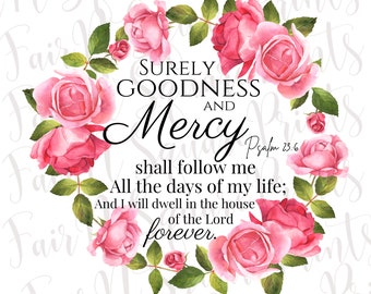 Seguramente bondad y misericordia - Salmo 23:6 Archivo Png floral para sublimación/Verso motivacional Png/Sublimación cristiana/Png Descarga digital