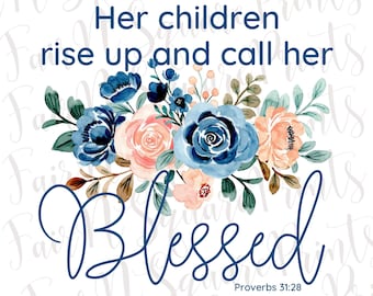 Pode incluir: Um desenho floral em aquarela com flores azuis e pêssego. O texto "Her children rise up and call her Blessed" está escrito em caligrafia azul. O versículo "Proverbs 31:28" está escrito abaixo do desenho floral.