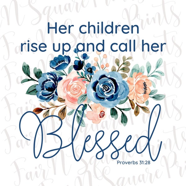 Her Children Rise up and Call her Blessed - Prov 31:28 Png File for Sublimation/Christians Sublimation for Mothers/Png Digital Download