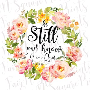 Be Still and Know Floral PNG: Scripture Sublimation (Digital Download)