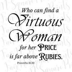May include: Black and white calligraphy text on a white background. The text reads "Who can find a virtuous woman for her price is far above rubies." Proverbs 31:10