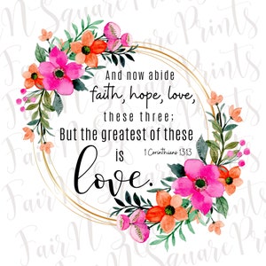 1 Corinthians 13:13 Png File for Sublimation/And Now Abide Faith Hope Love Png File Floral Design/Scripture Sublimation/Png DIGITAL DOWNLOAD