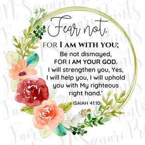 Fear Not for I am with you - Isaiah 41:10 PNG File for Sublimation/Scriptures Sublimation/Fear Not Png Design Sublimation/DIGITAL DOWNLOAD