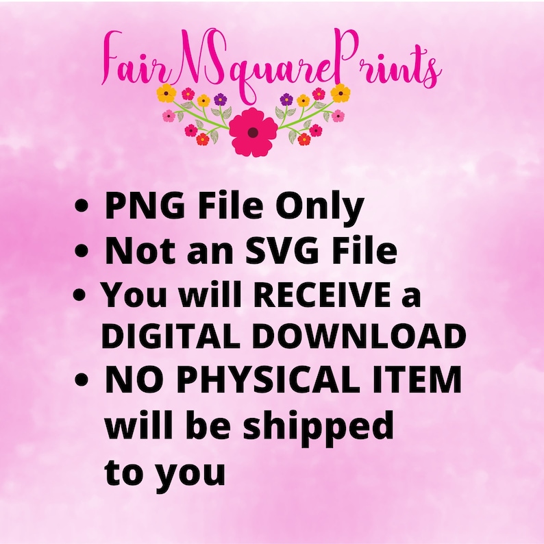 Op de afbeelding: Een roze achtergrond met witte tekst die "PNG File Only", "Not an SVG File", "You will RECEIVE a DIGITAL DOWNLOAD" en "NO PHYSICAL ITEM will be shipped to you" zegt.