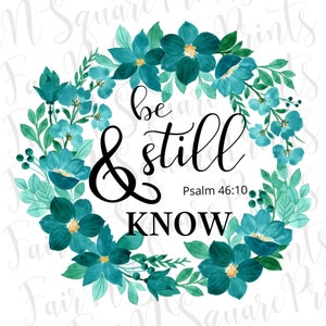 Be Still and Know Png File for Sublimation/Be still Green Floral Wreath Png Designs/Psalm 46:10 Sublimation Png Designs/Png Digital Download