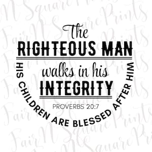 May include: Black and white graphic design with the text "The Righteous Man walks in his Integrity" in a circular layout. The text "Children are blessed after him" is also included. The Bible verse Proverbs 20:7 is at the bottom.