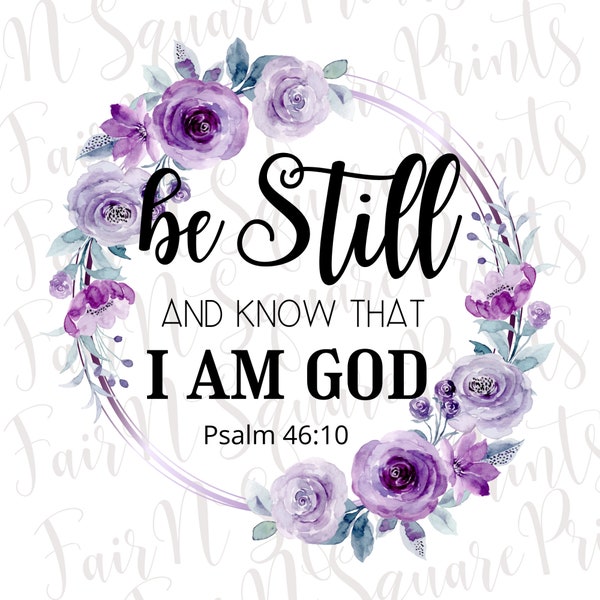 Be Still and Know that I am God Png File for Sublimation/Psalm 46:10 Purple Floral Png File/Christians Sublimation/Png Digital Download