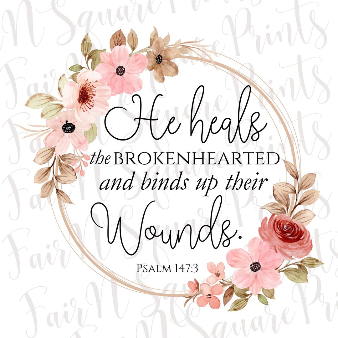 Psalm 147:3 He Heals the Brokenhearted Floral Png File for Sublimation ...