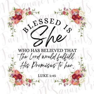 Luke 1:45 Floral Png File for Sublimation/Blessed is She who has believed Png File Design/Christians Sublimation/Png Digital Download