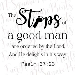 May include: A white background with black text that reads "The Steps of a good man are ordered by the Lord, And He delights in his way. Psalm 37:23". The word "Steps" has a footprint graphic.
