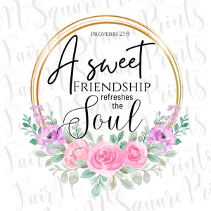 A Sweet Friendship refreshes the Soul - Proverbs 27:9 Floral Png File for Sublimation/Christian Sublimation/Png Digital Download