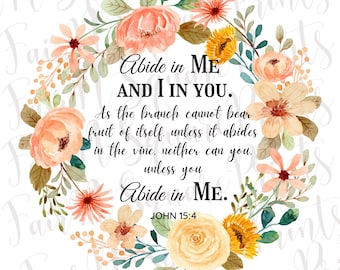 May include: A floral wreath design with the text "Abide in ME AND I IN YOU" and a Bible verse. The wreath features watercolor-style flowers in shades of peach, yellow, and orange, with green leaves. The text is in a handwritten style font.