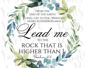 May include: A watercolor illustration of a leafy wreath with a quote from Psalm 61:2, "From the end of the earth I will cry to you, when my heart is overwhelmed; Lead me to the rock that is higher than I."
