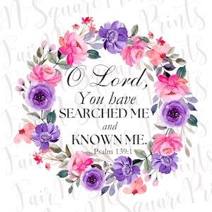 Psalm 139:1 Pink and Purple Floral Png File for Sublimation/O Lord You have searched me Png File/Christian Sublimation/Png Digital Download