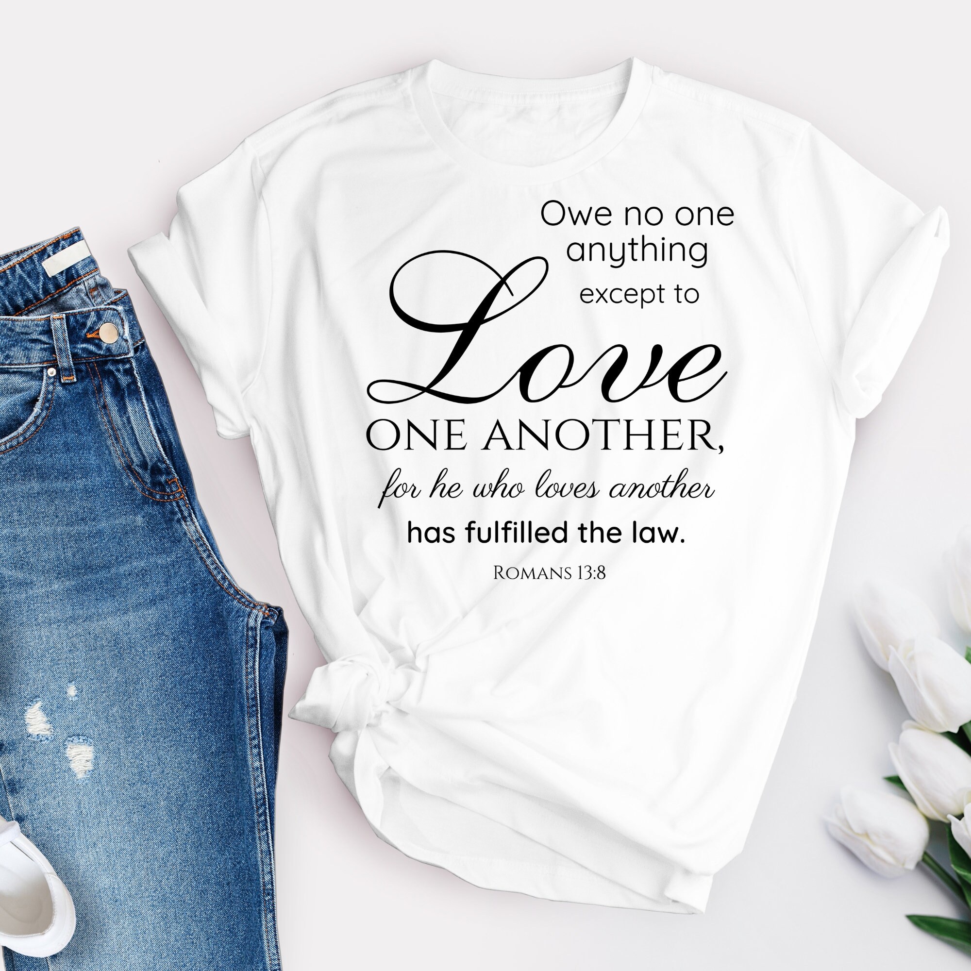 Romans 13:8 Png File for Sublimation/owe No One Anything Except to