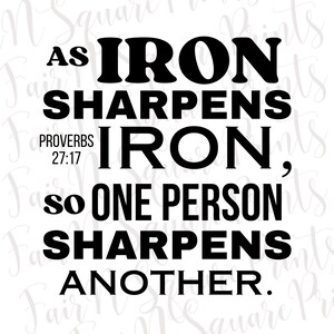 May include: Black and white typography quote with the text "As iron sharpens iron, so one person sharpens another." and the Bible verse "Proverbs 27:17".