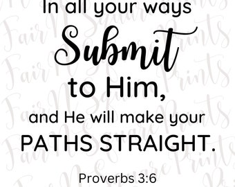 In all your ways submit to Him Png File for Sublimation/Proverbs 3:6 Png File Designs/Christians Sublimation/PNG DIGITAL DOWNLOAD