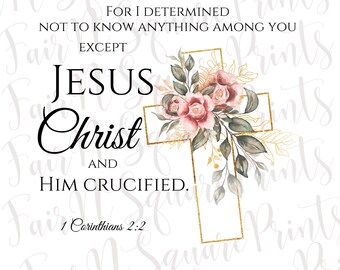 Pode incluir: Um fundo branco com uma cruz dourada e flores cor-de-rosa. O texto "FOR I DETERMINED NOT TO KNOW ANYTHING AMONG YOU EXCEPT JESUS CHRIST AND HIM CRUCIFIED. 1 Corinthians 2:2" está escrito em preto.